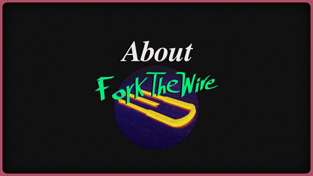 About ForkTheWire, About&nbsp;Me